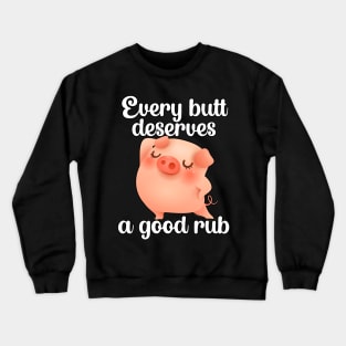 Every butt deserves a good rub | Barbecue BBQ Crewneck Sweatshirt